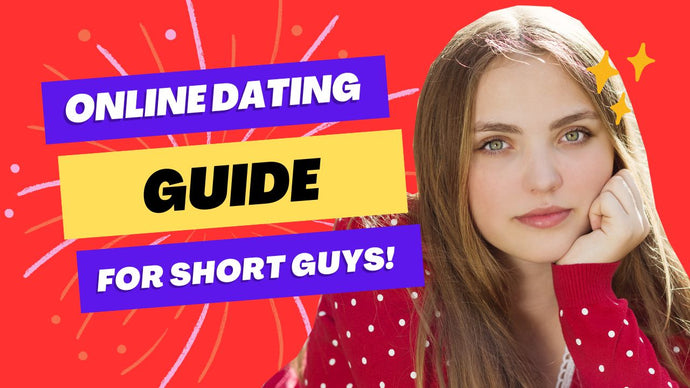 The Online Dating Guide For Short Guys!